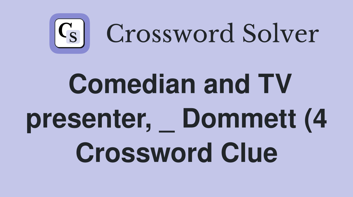 Comedian and TV presenter Dommett (4) Crossword Clue Answers Comedian and TV presenter Dommett (4) Crossword Clue Answers