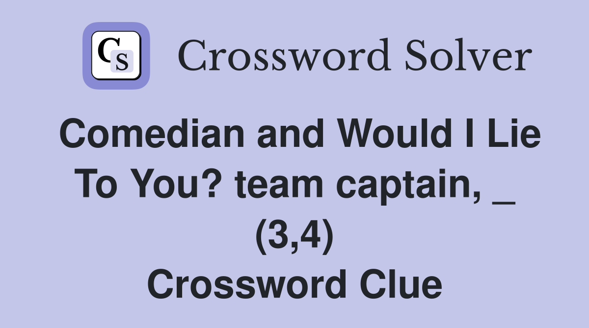 Comedian and Would I Lie To You? team captain, _ (3,4) Crossword Clue