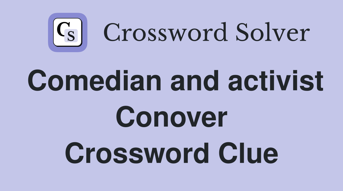 Comedian and activist Conover Crossword Clue