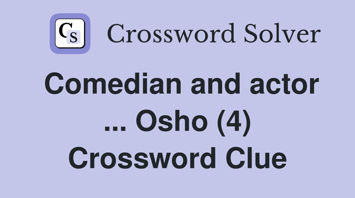Comedian and actor ... Osho (4) Crossword Clue