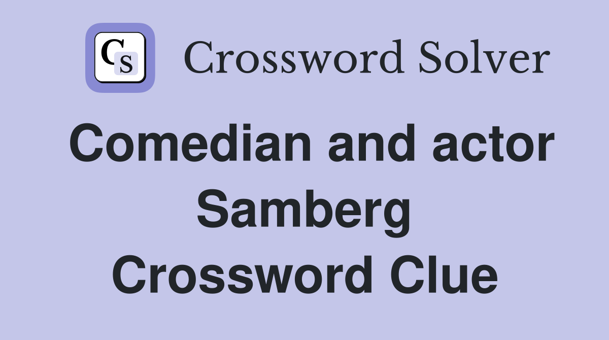Comedian and actor Samberg Crossword Clue