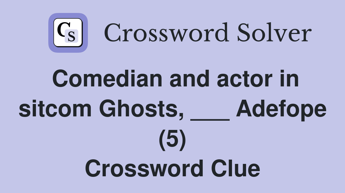 Comedian and actor in sitcom Ghosts, ___ Adefope (5) Crossword Clue