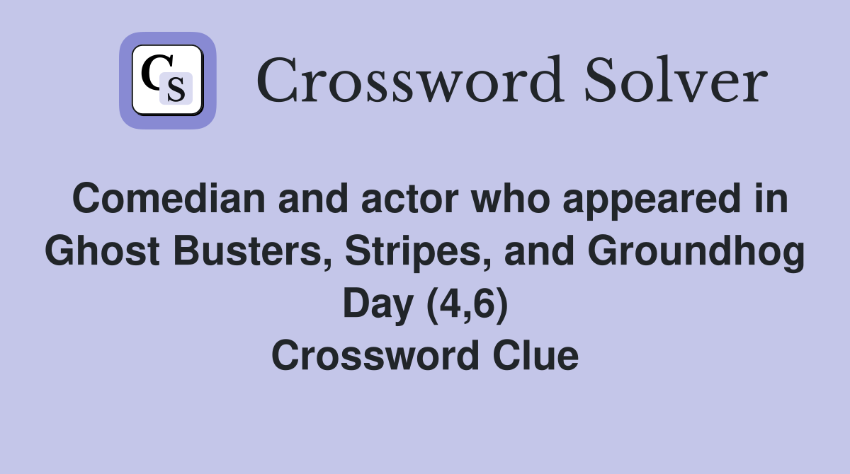Comedian and actor who appeared in Ghost Busters, Stripes, and Groundhog Day (4,6) Crossword Clue