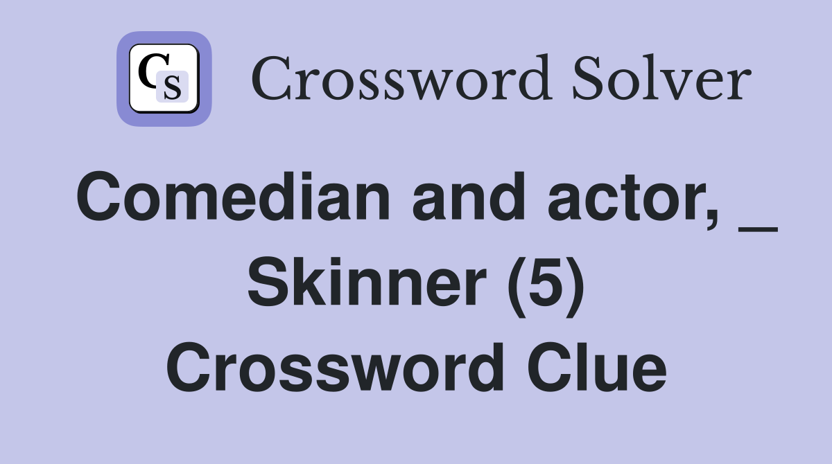 Comedian and actor, _ Skinner (5) Crossword Clue