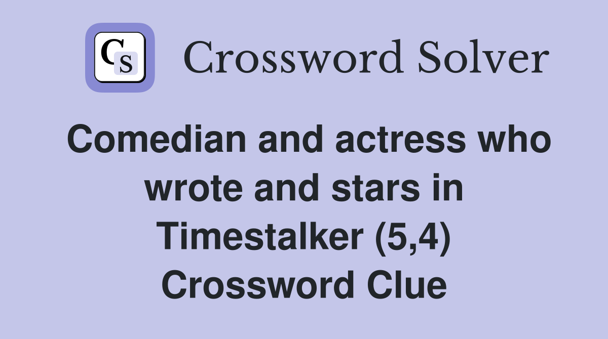 Comedian and actress who wrote and stars in Timestalker (5,4) Crossword Clue