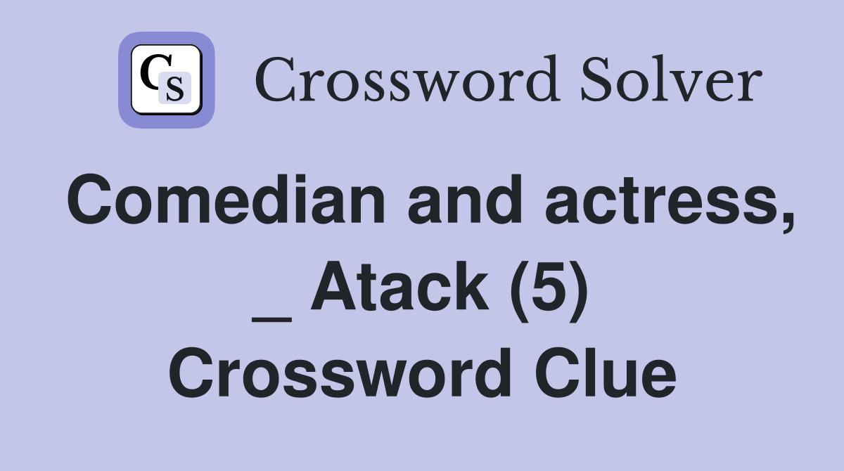 Comedian and actress, _ Atack (5) Crossword Clue