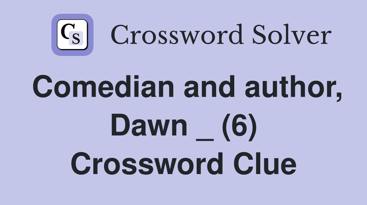 Comedian and author, Dawn _ (6) Crossword Clue