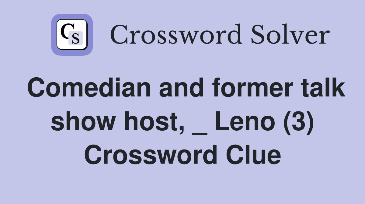 Comedian and former talk show host, _ Leno (3) Crossword Clue