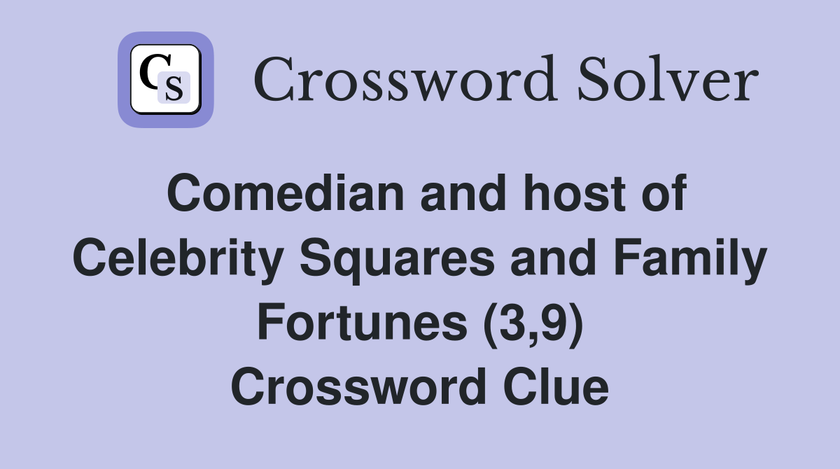 Comedian and host of Celebrity Squares and Family Fortunes (3,9) Crossword Clue