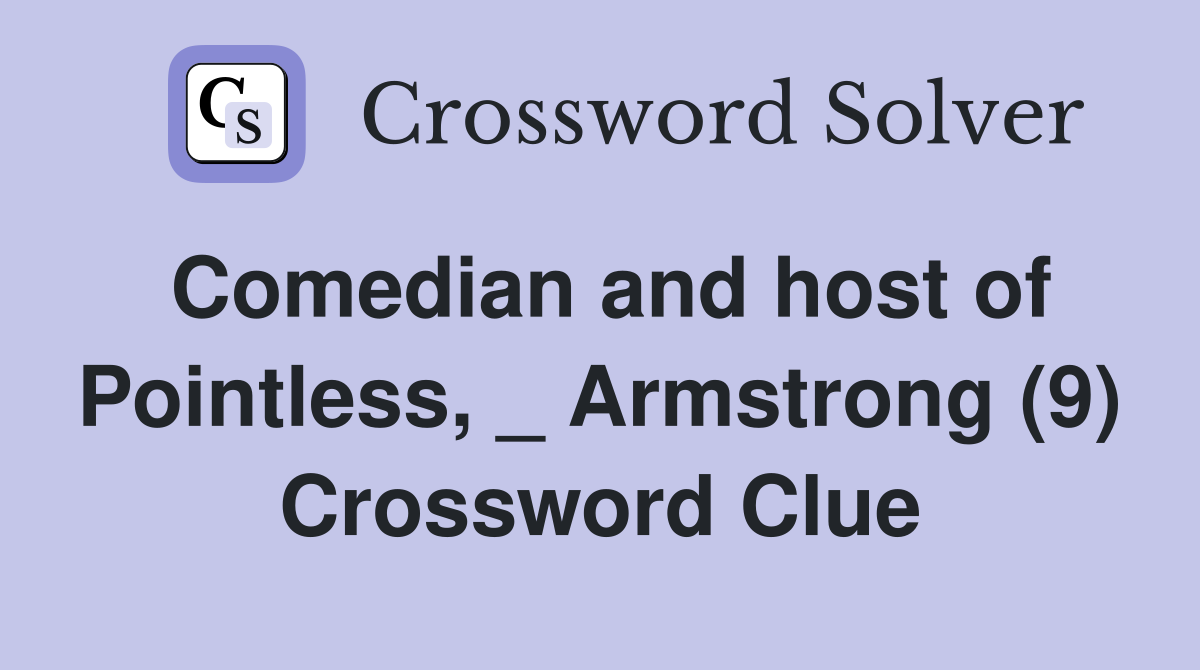 Comedian and host of Pointless, _ Armstrong (9) Crossword Clue