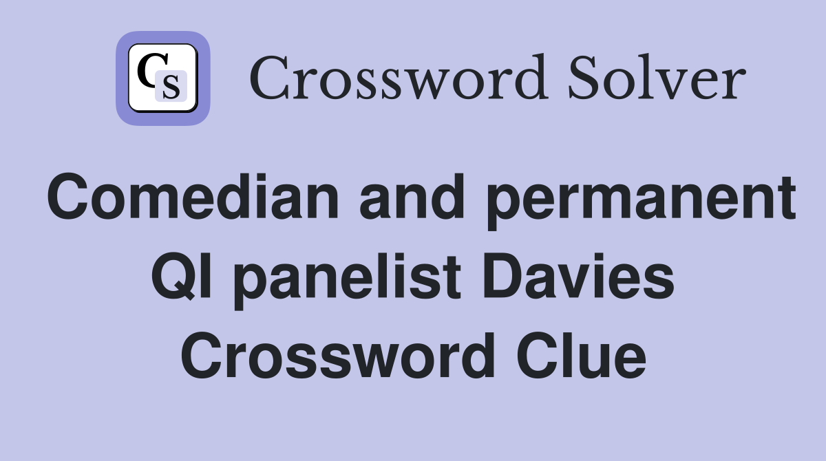 Comedian and permanent QI panelist Davies Crossword Clue