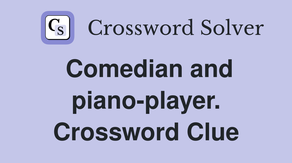 Comedian and piano-player. Crossword Clue