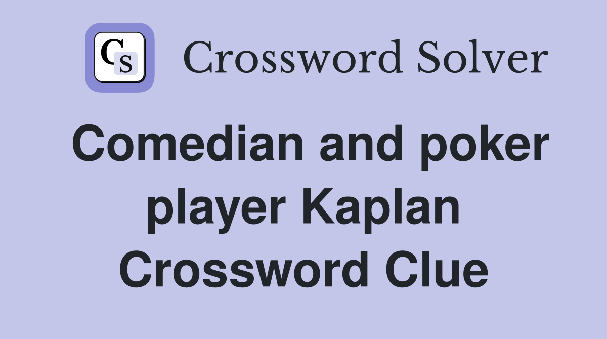 Comedian and poker player Kaplan Crossword Clue
