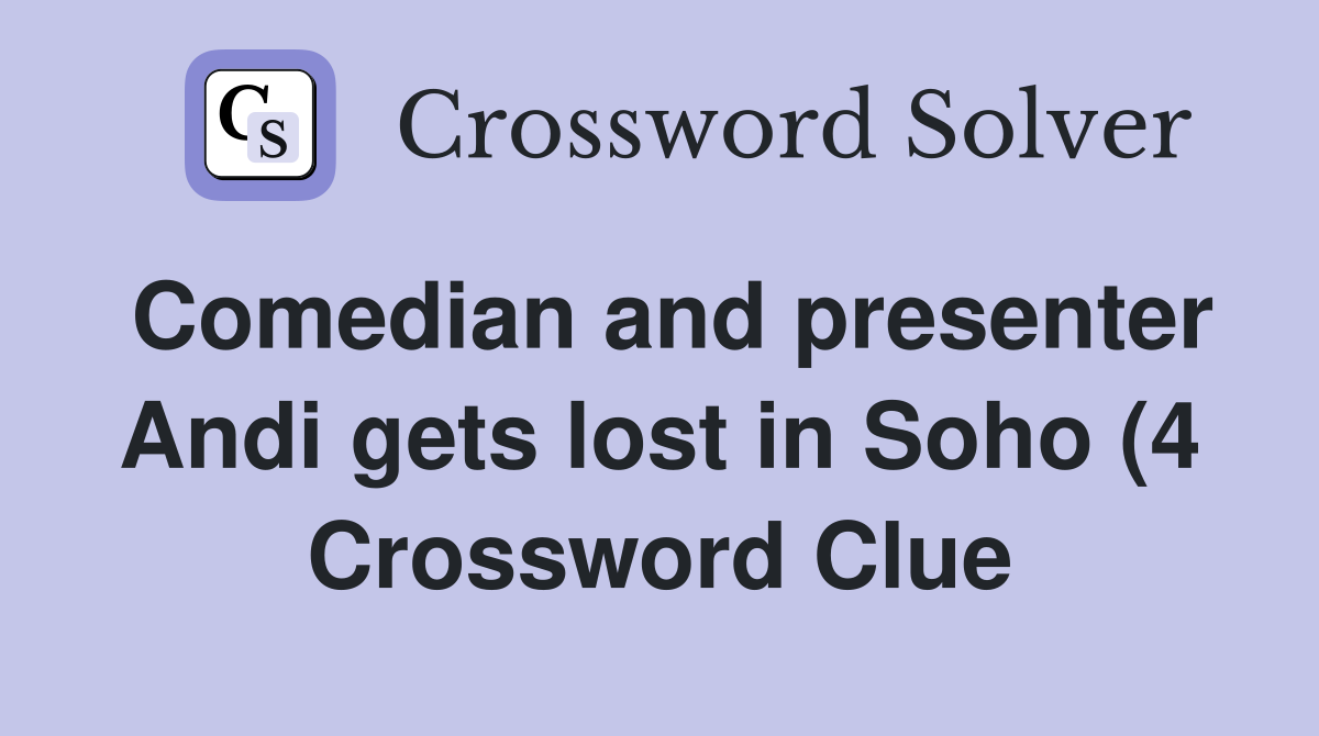 Comedian and presenter Andi gets lost in Soho (4) Crossword Clue Comedian and presenter Andi gets lost in Soho (4) Crossword Clue