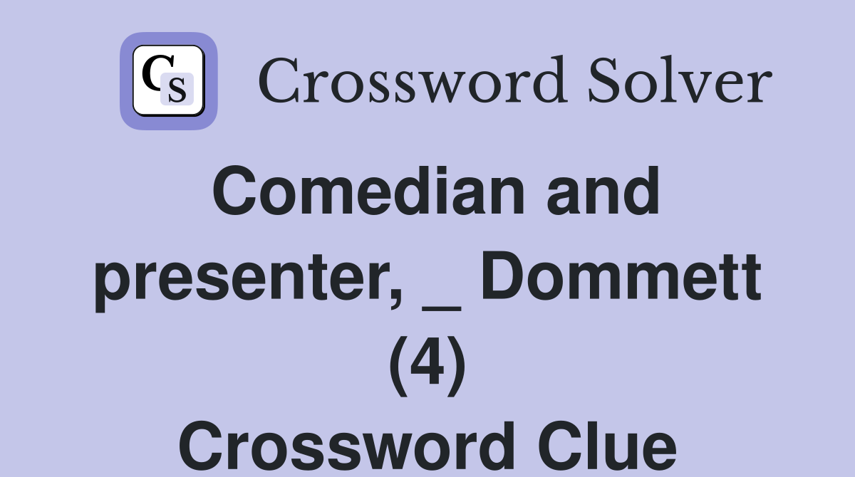 Comedian and presenter, _ Dommett (4) Crossword Clue