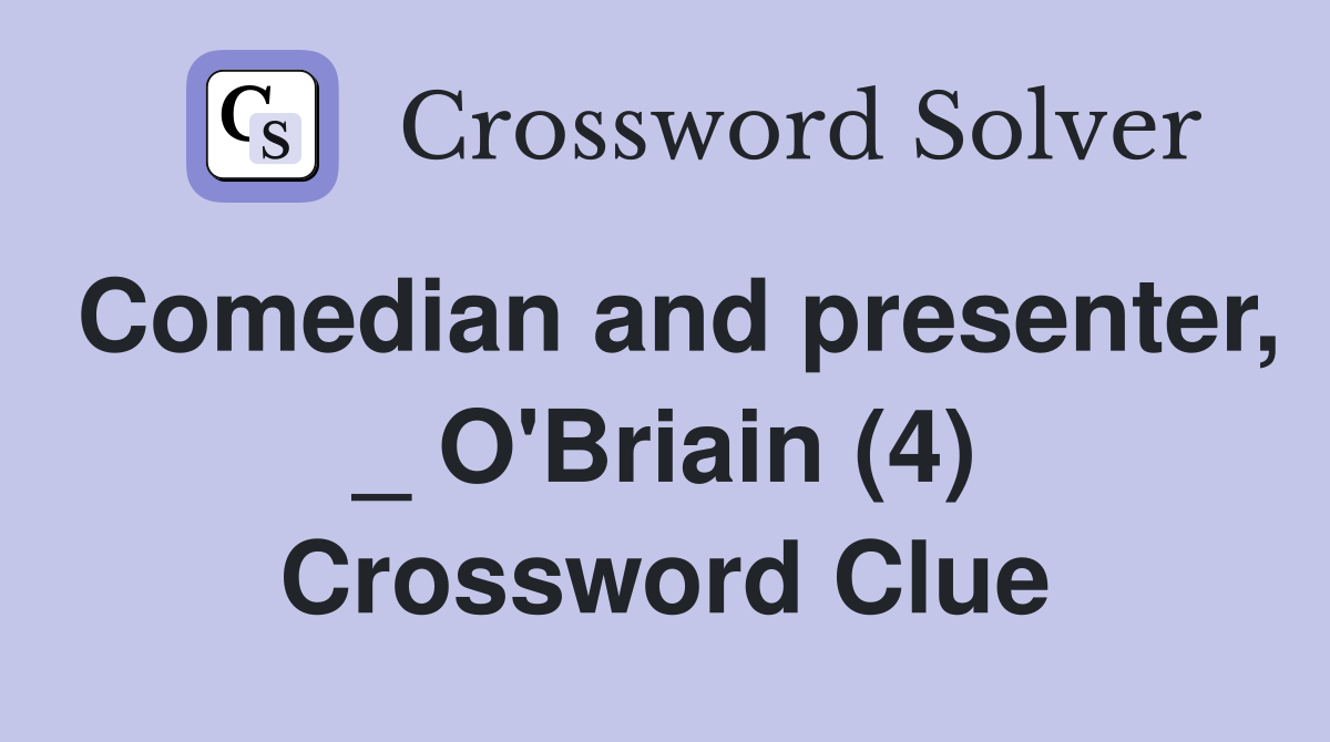 Comedian and presenter, _ O'Briain (4) Crossword Clue