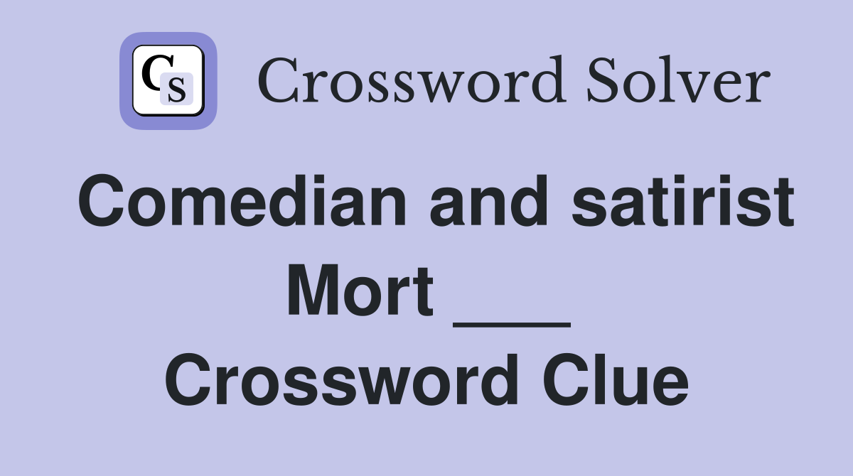 Comedian and satirist Mort ___ Crossword Clue
