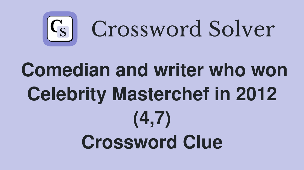 Comedian and writer who won Celebrity Masterchef in 2012 (4,7) Crossword Clue