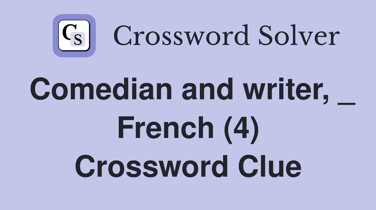 Comedian and writer, _ French (4) Crossword Clue