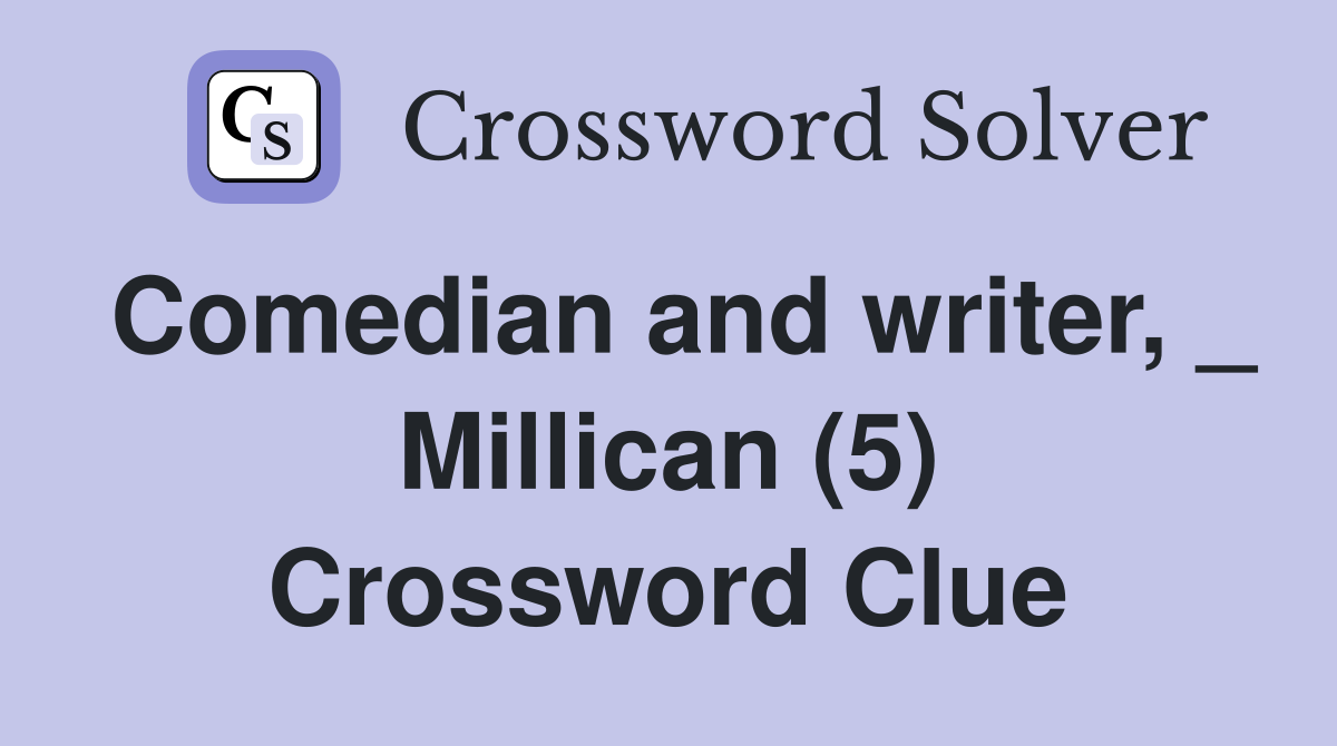 Comedian and writer, _ Millican (5) Crossword Clue