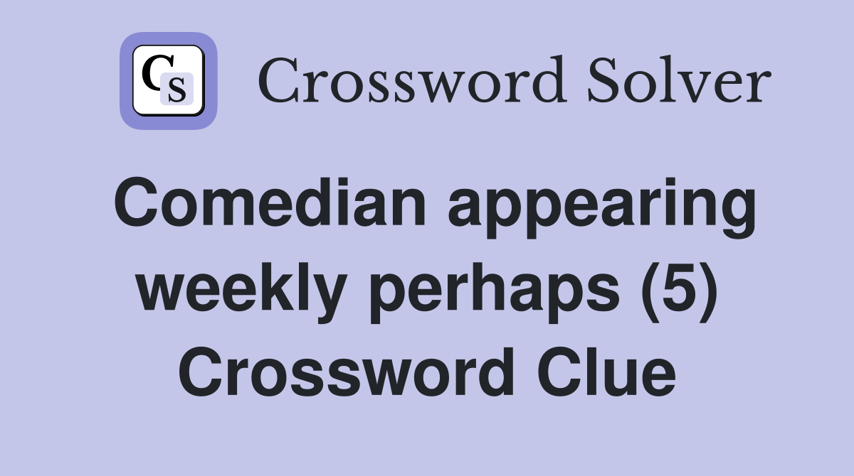 Comedian appearing weekly perhaps (5) Crossword Clue