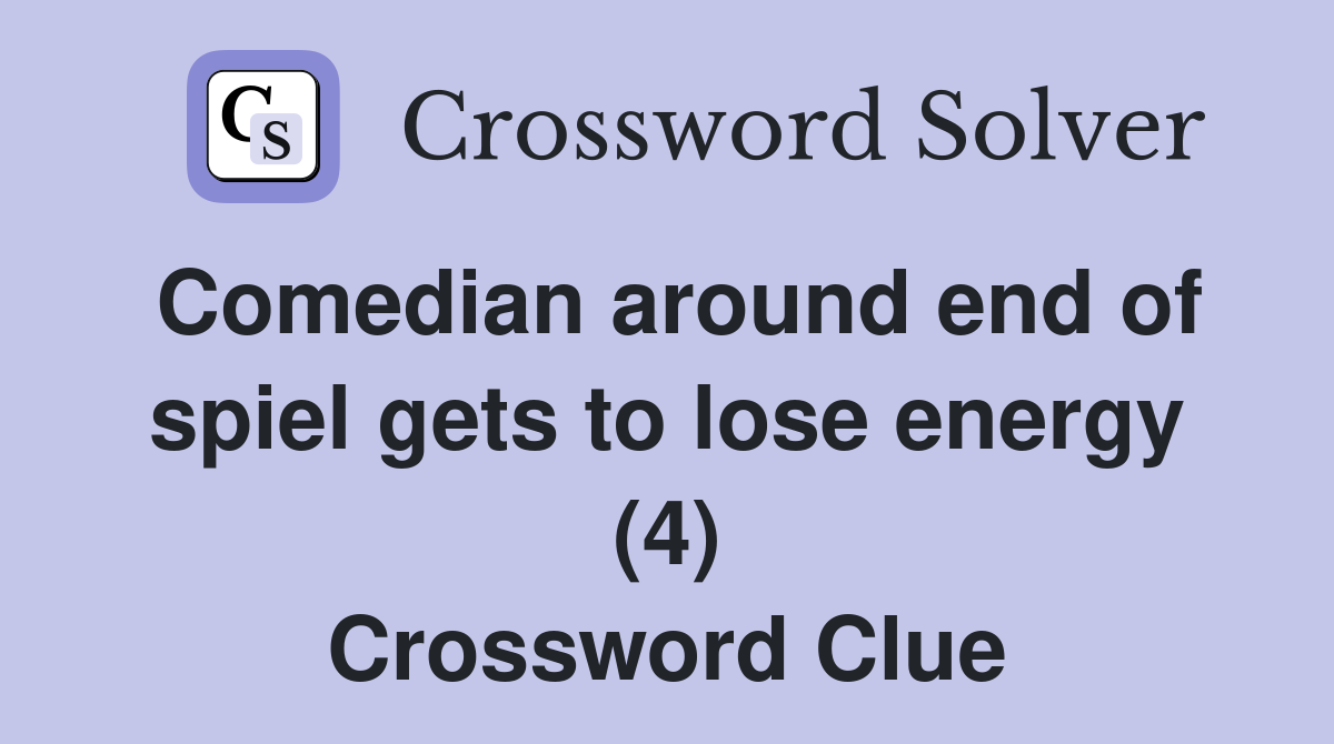 Comedian around end of spiel gets to lose energy (4) Crossword Clue