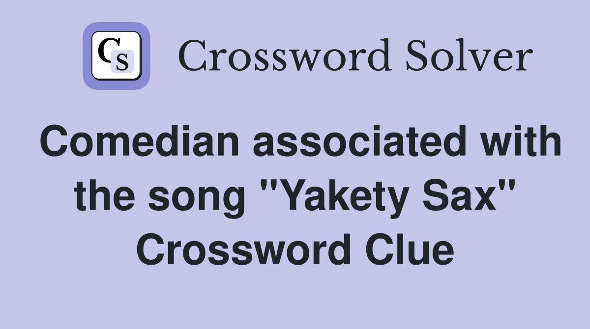 Comedian associated with the song "Yakety Sax" Crossword Clue