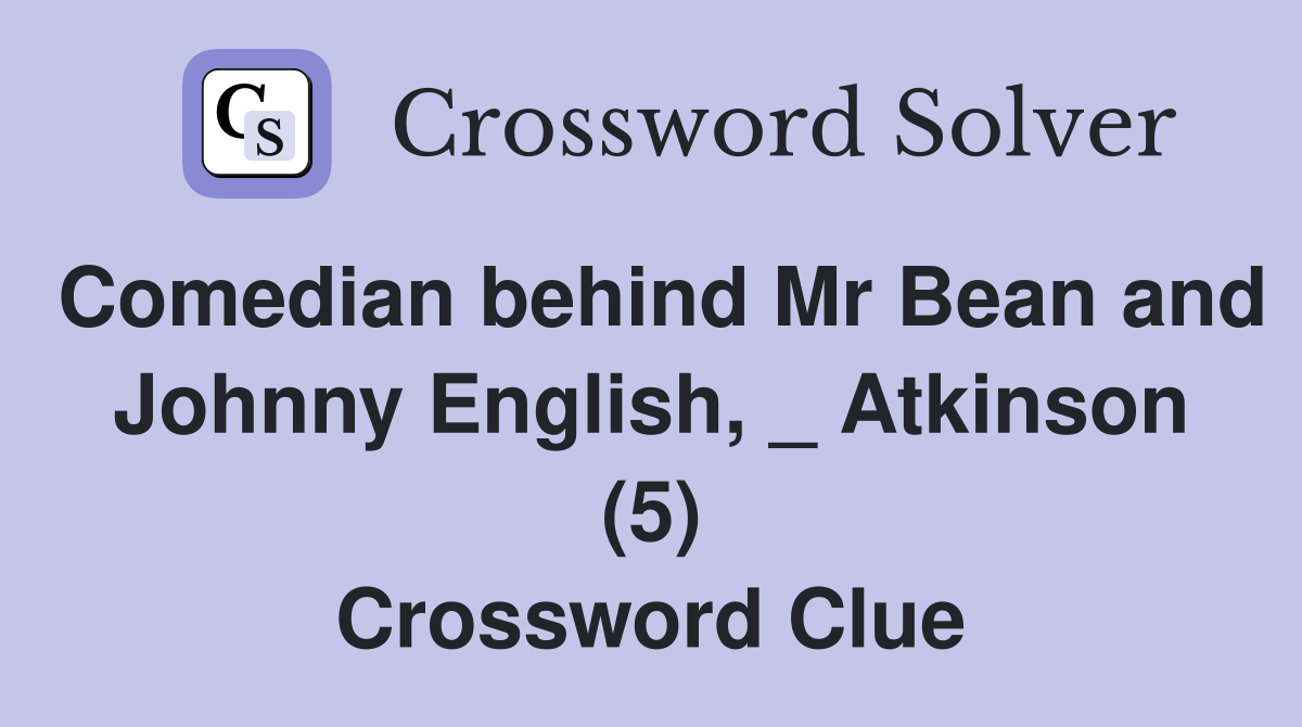 Comedian behind Mr Bean and Johnny English, _ Atkinson (5) Crossword Clue