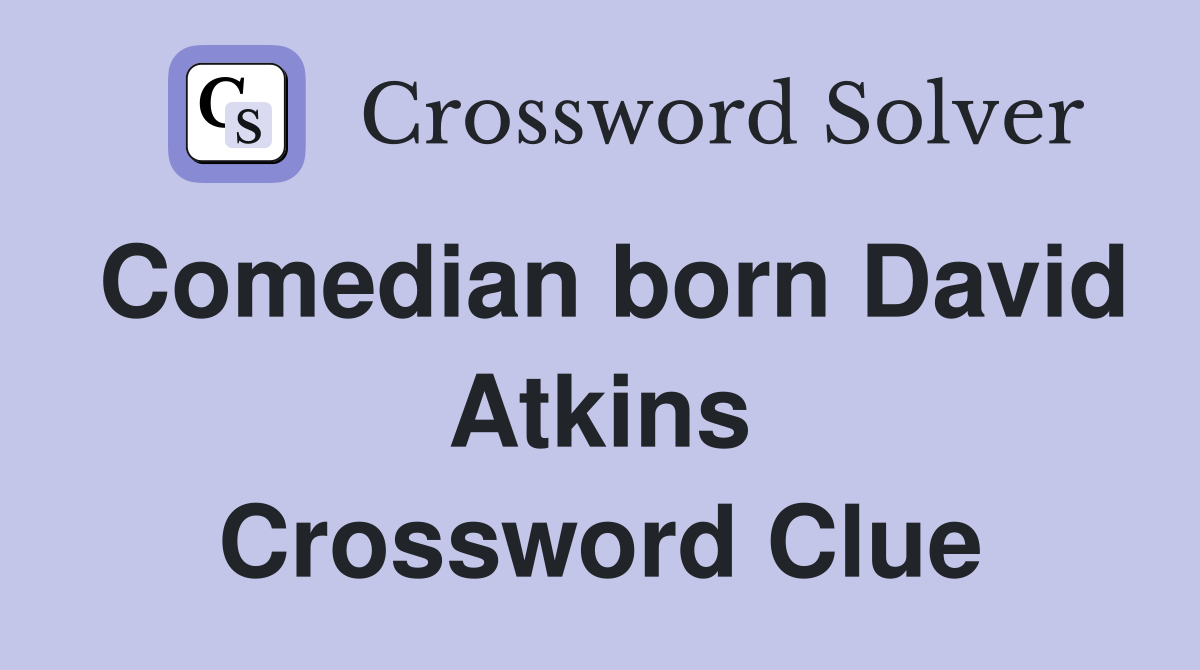 Comedian born David Atkins Crossword Clue