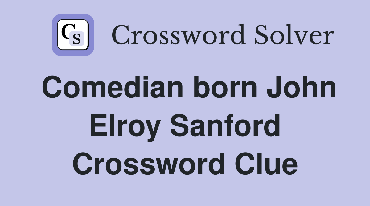 Comedian born John Elroy Sanford Crossword Clue