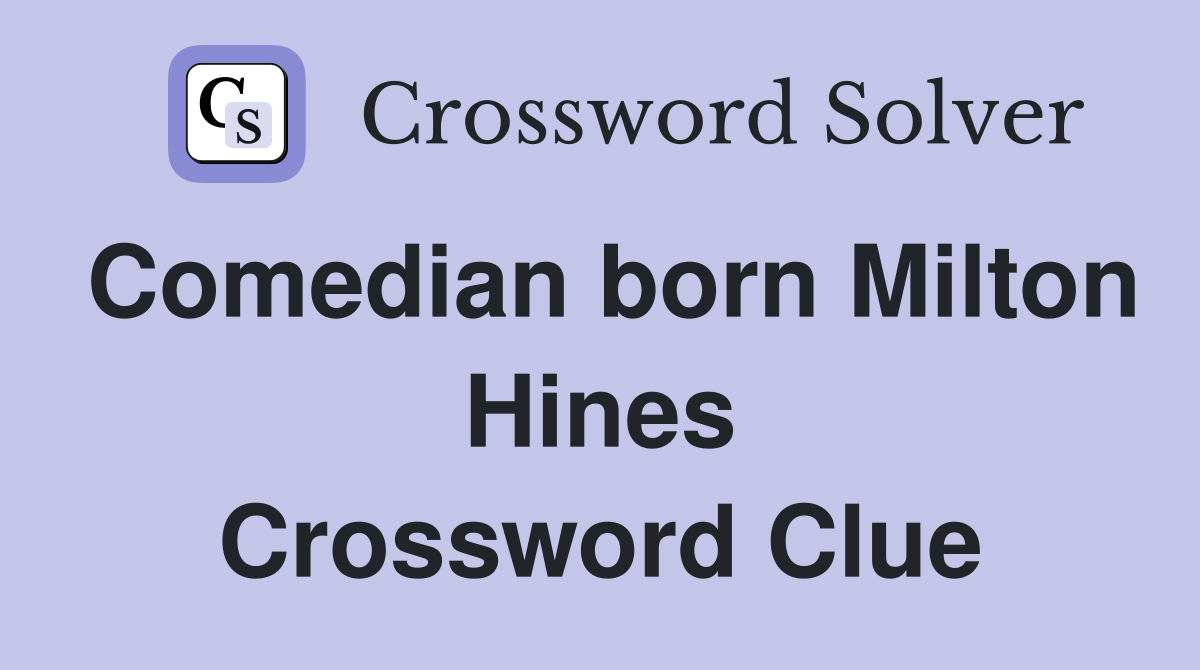 Comedian born Milton Hines Crossword Clue