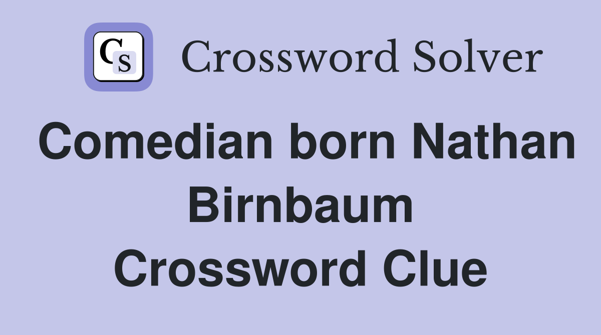 Comedian born Nathan Birnbaum Crossword Clue