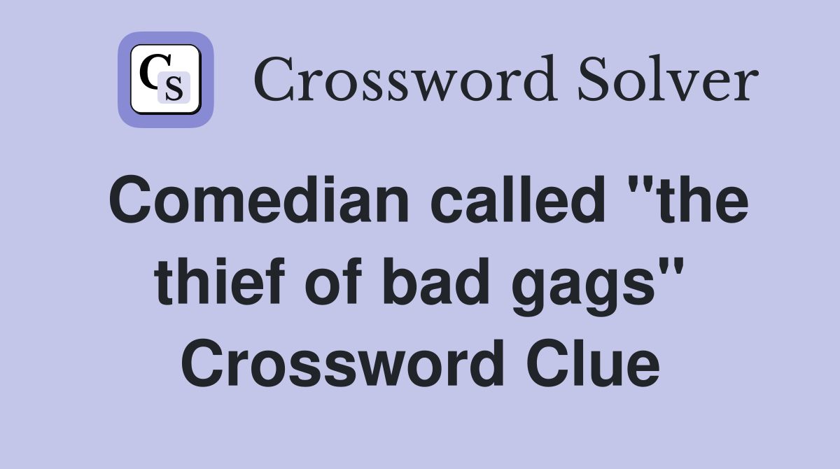Comedian called "the thief of bad gags" Crossword Clue