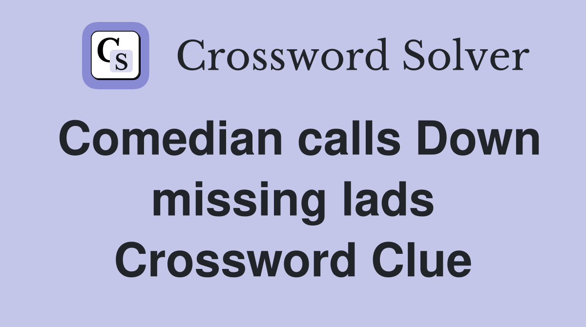 Comedian calls Down missing lads Crossword Clue