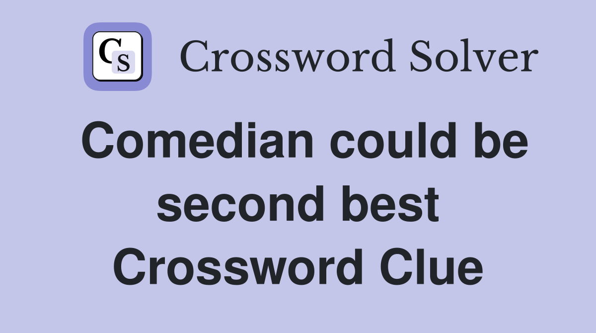 Comedian could be second best Crossword Clue