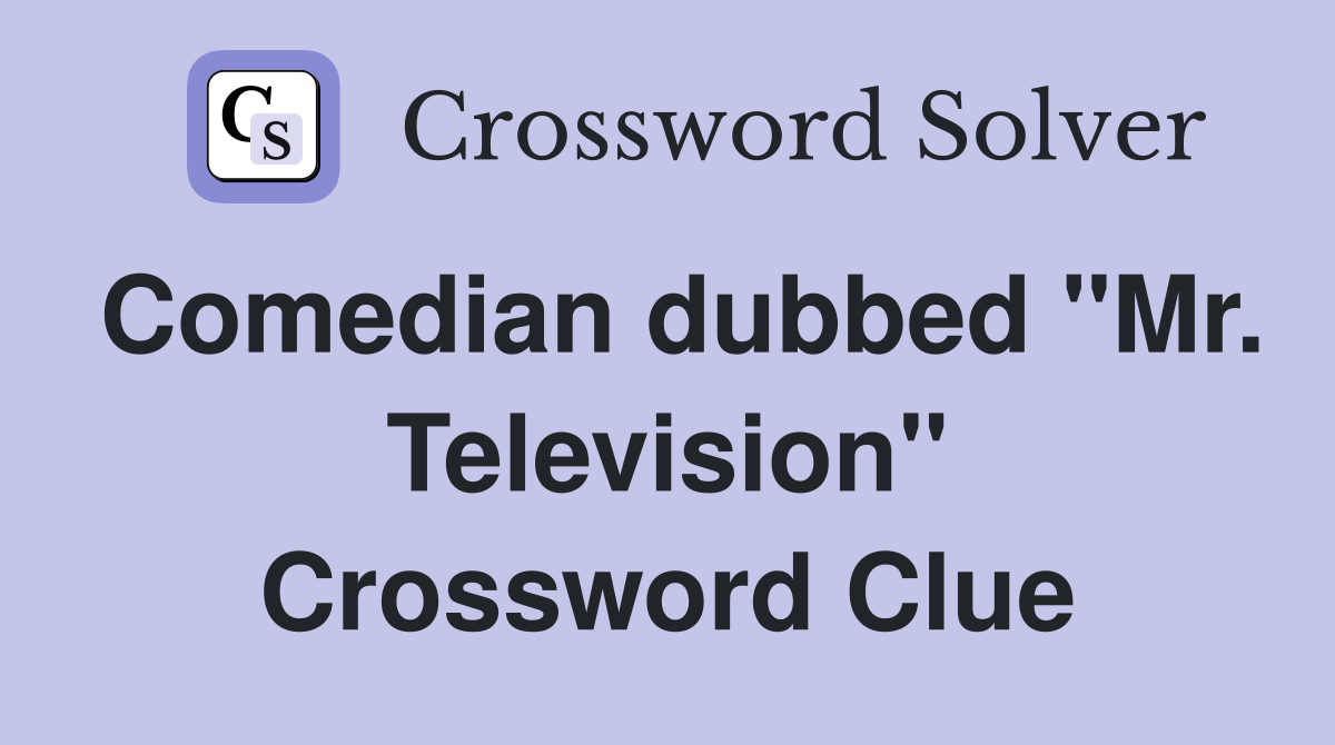 Comedian dubbed "Mr. Television" Crossword Clue
