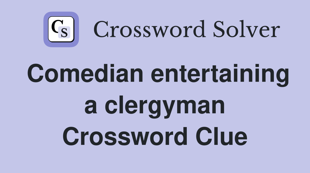 Comedian entertaining a clergyman
 Crossword Clue