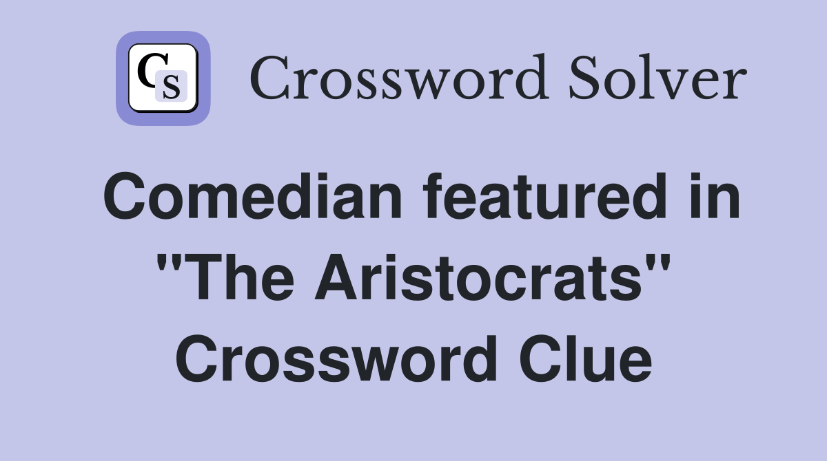 Comedian featured in "The Aristocrats" Crossword Clue
