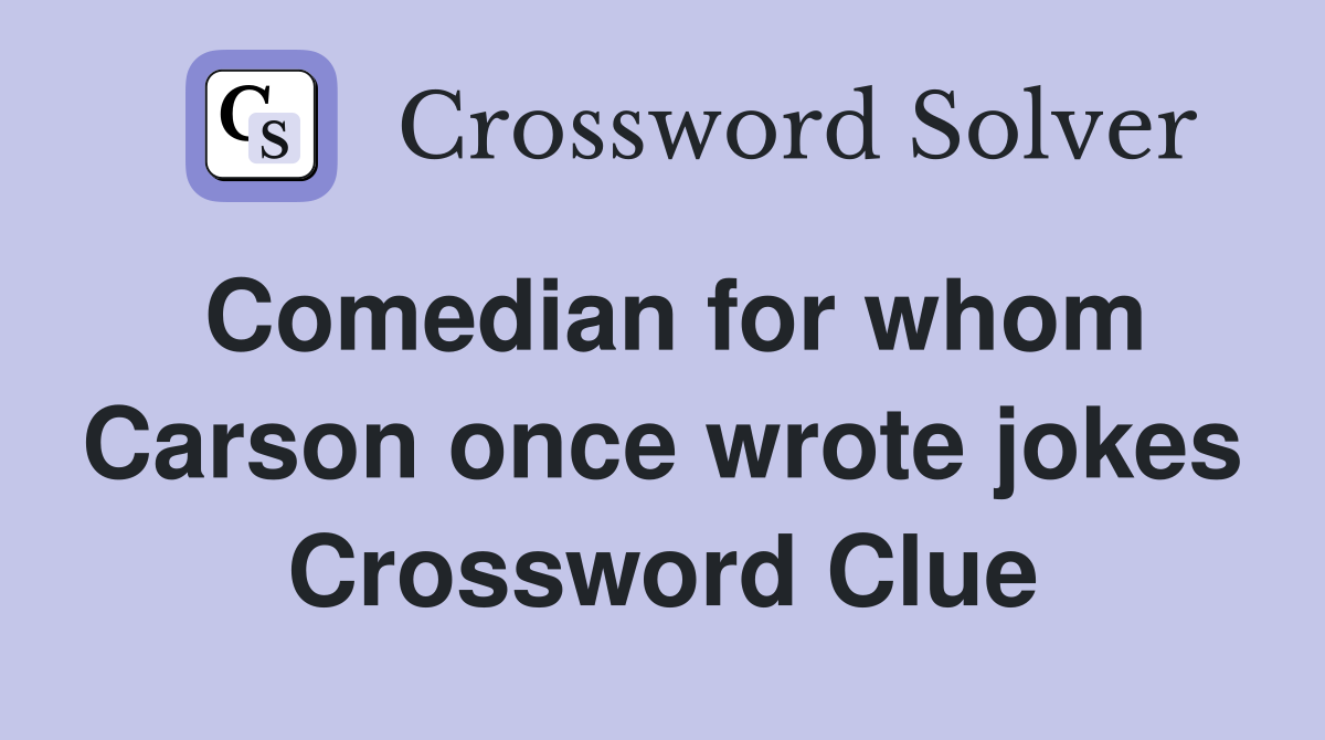 Comedian for whom Carson once wrote jokes Crossword Clue