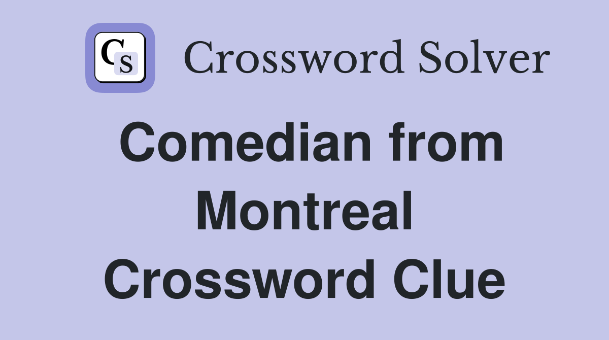 Comedian from Montreal Crossword Clue