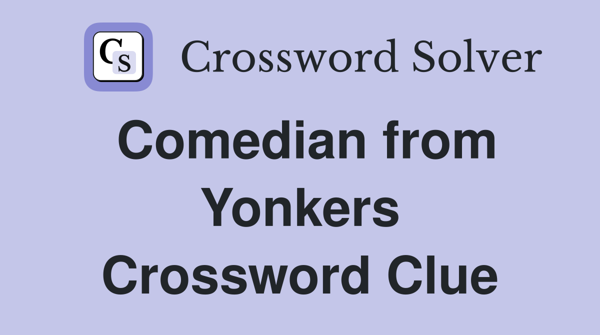 Comedian from Yonkers Crossword Clue
