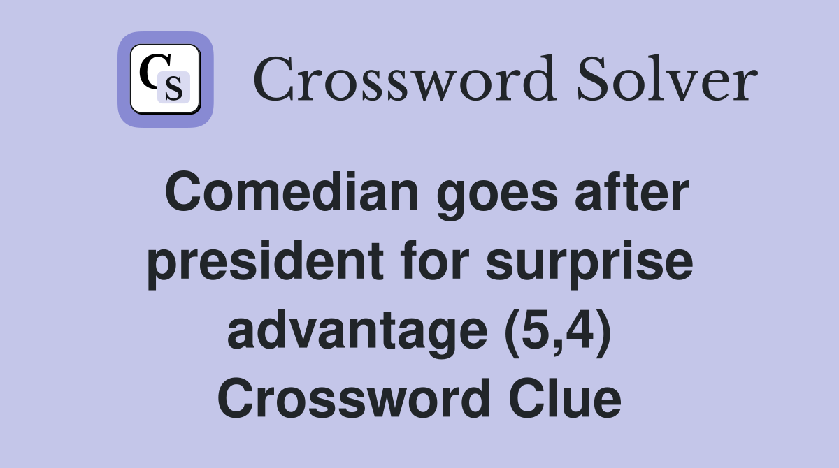 Comedian goes after president for surprise advantage (5,4) Crossword Clue