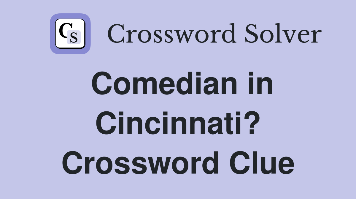 Comedian in Cincinnati? Crossword Clue