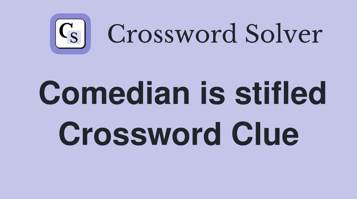 Comedian is stifled Crossword Clue