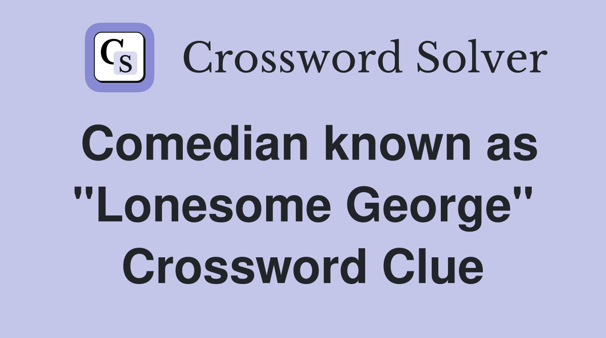 Comedian known as "Lonesome George" Crossword Clue