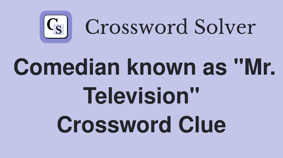 Comedian known as "Mr. Television" Crossword Clue
