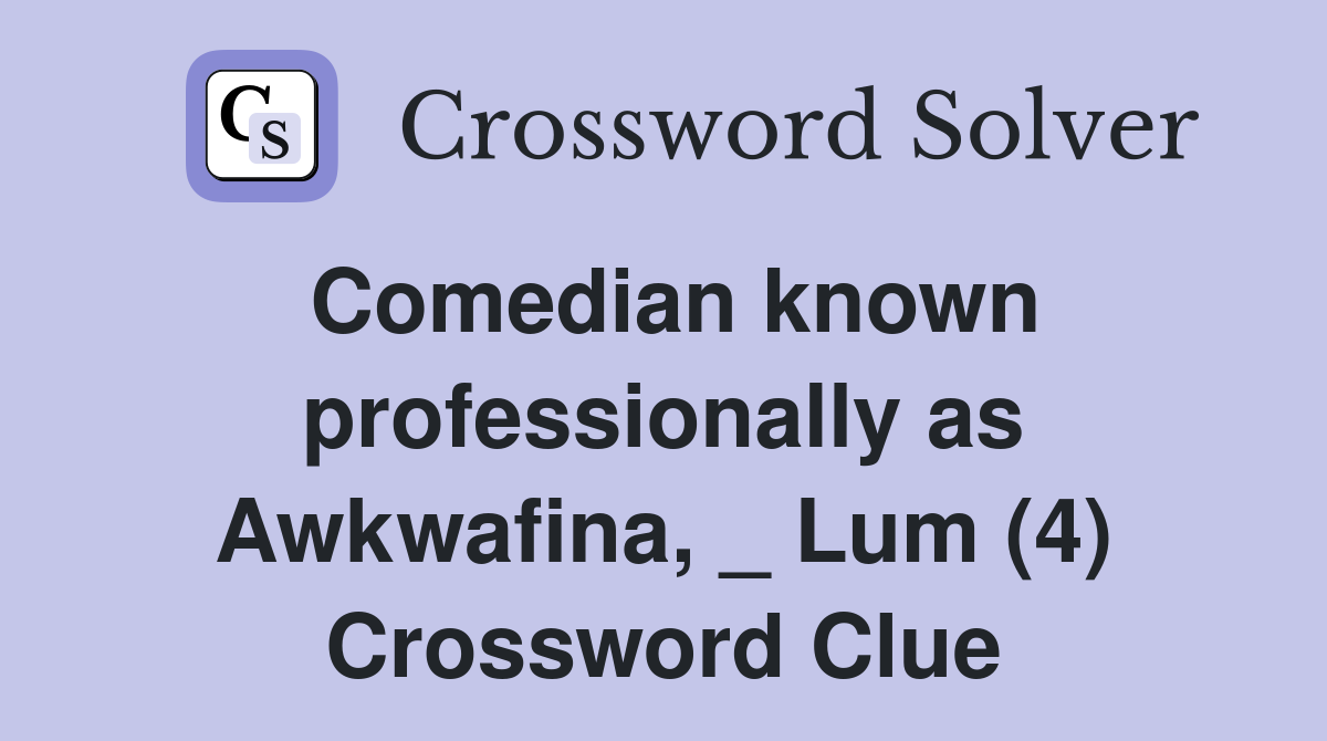 Comedian known professionally as Awkwafina, _ Lum (4) Crossword Clue