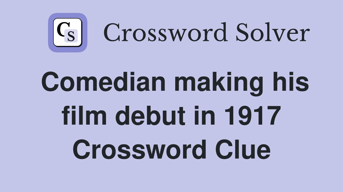 Comedian making his film debut in 1917 Crossword Clue
