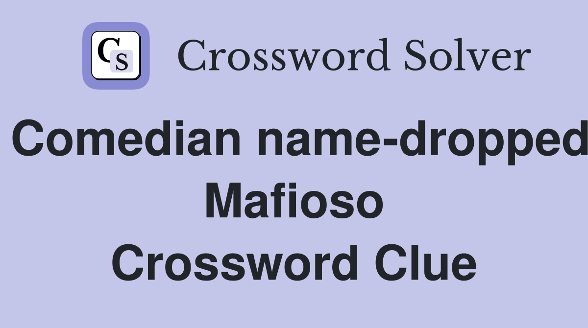 Comedian name-dropped Mafioso Crossword Clue