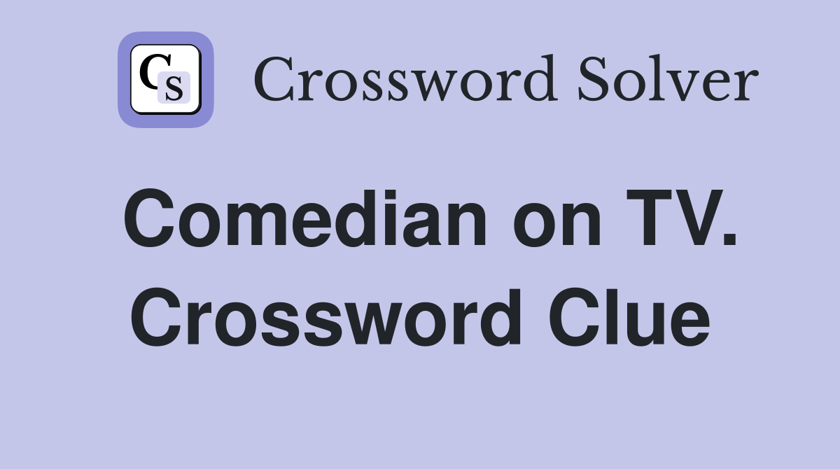 Comedian on TV. Crossword Clue